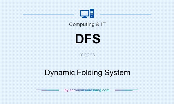 What does DFS mean? It stands for Dynamic Folding System