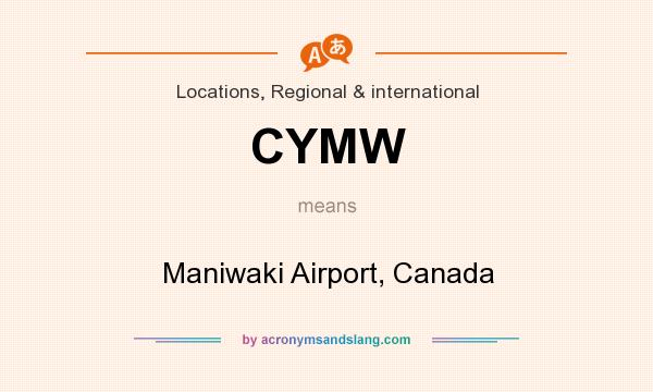 What does CYMW mean? It stands for Maniwaki Airport, Canada