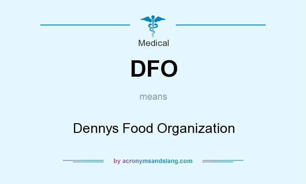 What does DFO mean? It stands for Dennys Food Organization