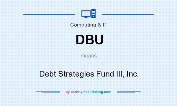 What does DBU mean? It stands for Debt Strategies Fund III, Inc.