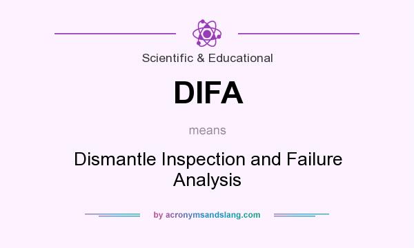What does DIFA mean? It stands for Dismantle Inspection and Failure Analysis