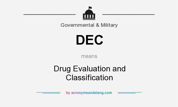What does DEC mean? It stands for Drug Evaluation and Classification