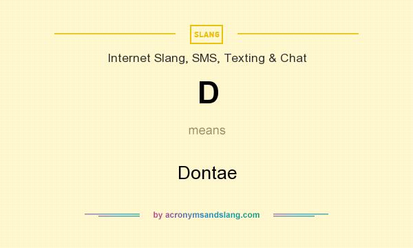 What does D mean? It stands for Dontae