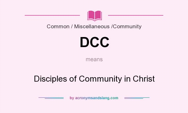 What does DCC mean? It stands for Disciples of Community in Christ