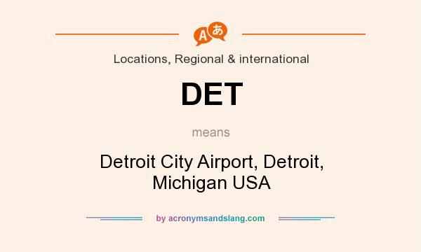 What does DET mean? It stands for Detroit City Airport, Detroit, Michigan USA