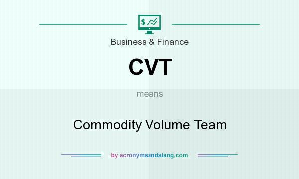 What does CVT mean? It stands for Commodity Volume Team