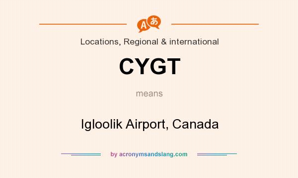What does CYGT mean? It stands for Igloolik Airport, Canada