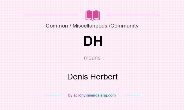 What does DH mean? It stands for Denis Herbert