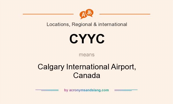 What does CYYC mean? It stands for Calgary International Airport, Canada