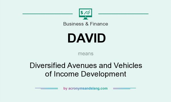What does DAVID mean? It stands for Diversified Avenues and Vehicles of Income Development