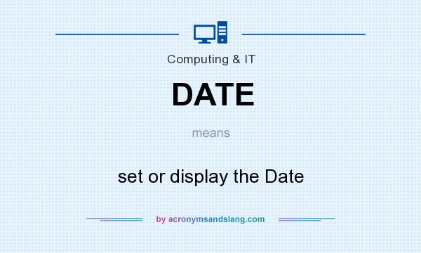 What does DATE mean? It stands for set or display the Date