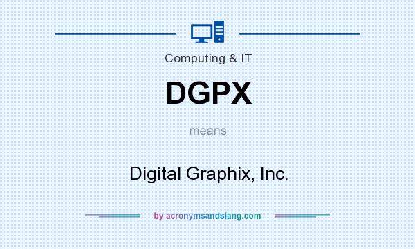 What does DGPX mean? It stands for Digital Graphix, Inc.