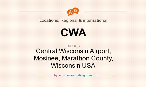 What does CWA mean? It stands for Central Wisconsin Airport, Mosinee, Marathon County, Wisconsin USA