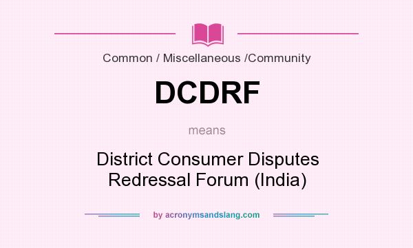 What does DCDRF mean? It stands for District Consumer Disputes Redressal Forum (India)