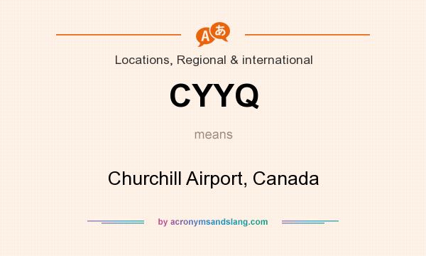 What does CYYQ mean? It stands for Churchill Airport, Canada