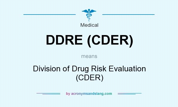 What does DDRE (CDER) mean? It stands for Division of Drug Risk Evaluation (CDER)
