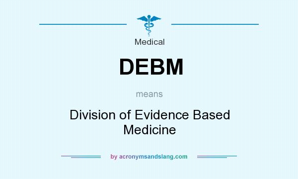 What does DEBM mean? It stands for Division of Evidence Based Medicine
