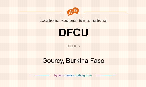 What does DFCU mean? It stands for Gourcy, Burkina Faso
