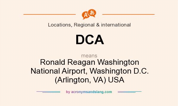 What does DCA mean? It stands for Ronald Reagan Washington National Airport, Washington D.C. (Arlington, VA) USA