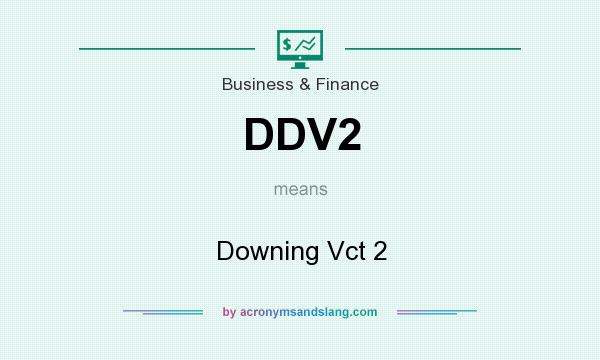 What does DDV2 mean? It stands for Downing Vct 2