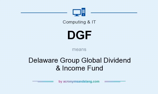 What does DGF mean? It stands for Delaware Group Global Dividend & Income Fund