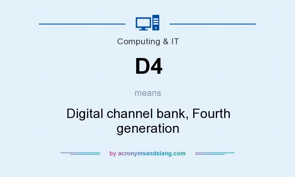 What does D4 mean? It stands for Digital channel bank, Fourth generation