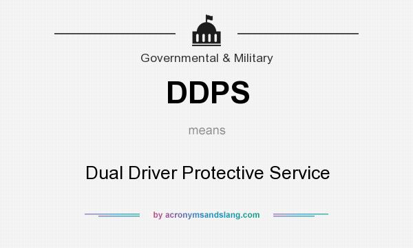 What does DDPS mean? It stands for Dual Driver Protective Service