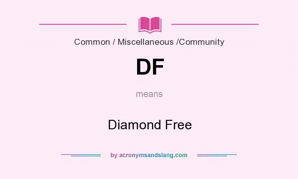 What does DF mean? It stands for Diamond Free