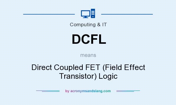 What does DCFL mean? It stands for Direct Coupled FET (Field Effect Transistor) Logic