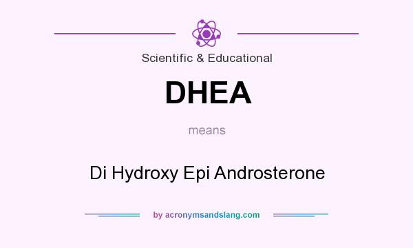 What does DHEA mean? It stands for Di Hydroxy Epi Androsterone