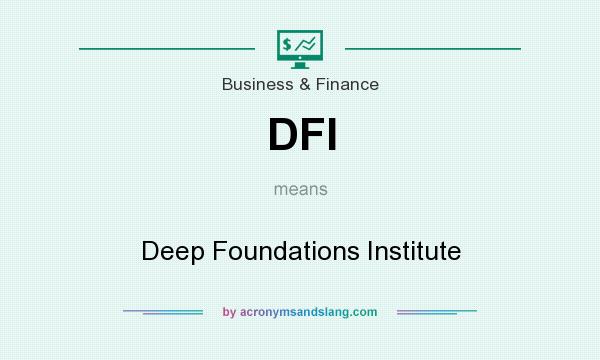 What does DFI mean? It stands for Deep Foundations Institute