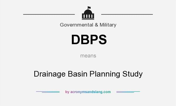 What does DBPS mean? It stands for Drainage Basin Planning Study