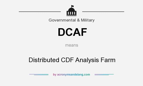 What does DCAF mean? It stands for Distributed CDF Analysis Farm