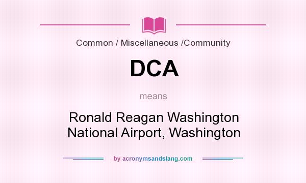 What does DCA mean? It stands for Ronald Reagan Washington National Airport, Washington