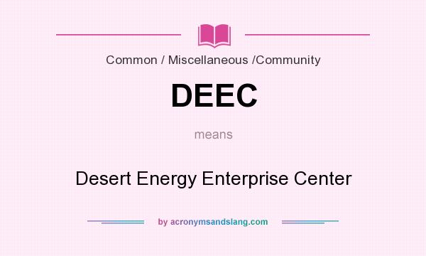 What does DEEC mean? It stands for Desert Energy Enterprise Center
