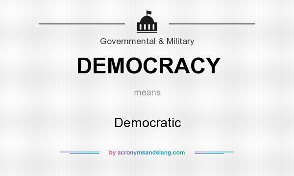 What does DEMOCRACY mean? It stands for Democratic