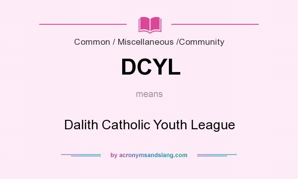 What does DCYL mean? It stands for Dalith Catholic Youth League