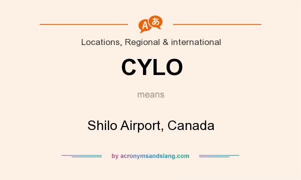 What does CYLO mean? It stands for Shilo Airport, Canada