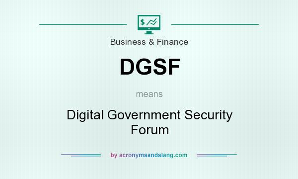 What does DGSF mean? It stands for Digital Government Security Forum