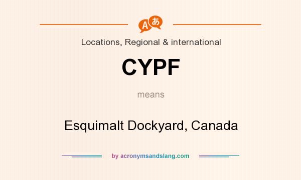 What does CYPF mean? It stands for Esquimalt Dockyard, Canada