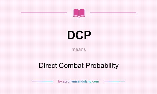 What does DCP mean? It stands for Direct Combat Probability