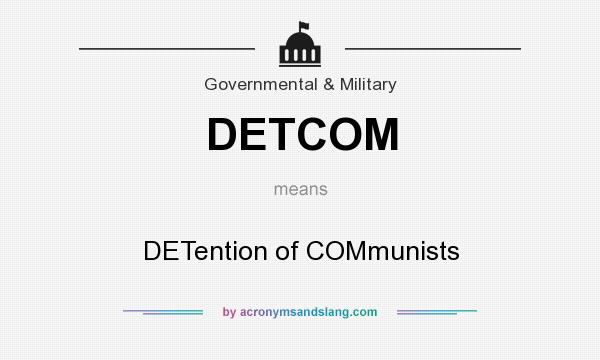 What does DETCOM mean? It stands for DETention of COMmunists