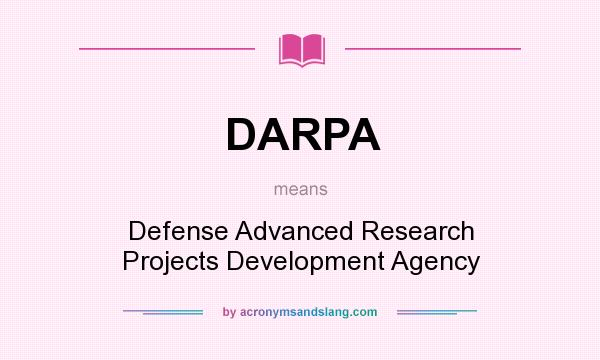 What does DARPA mean? It stands for Defense Advanced Research Projects Development Agency