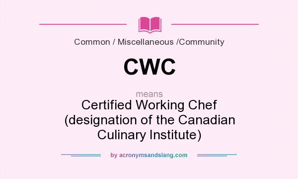 What does CWC mean? It stands for Certified Working Chef (designation of the Canadian Culinary Institute)