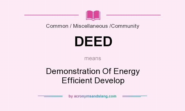 What does DEED mean? It stands for Demonstration Of Energy Efficient Develop
