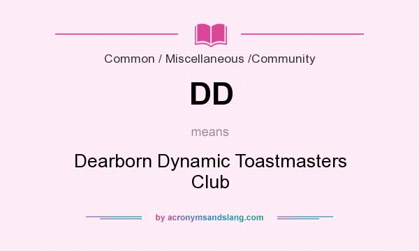 What does DD mean? It stands for Dearborn Dynamic Toastmasters Club