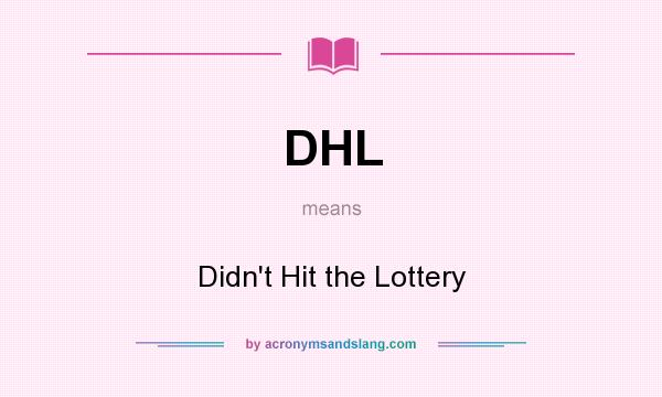 What does DHL mean? It stands for Didn`t Hit the Lottery
