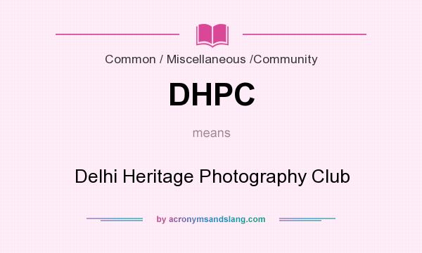 What does DHPC mean? It stands for Delhi Heritage Photography Club