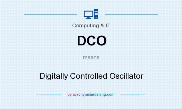 What does DCO mean? It stands for Digitally Controlled Oscillator