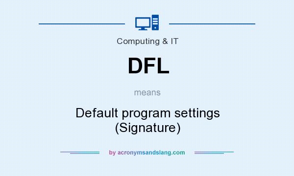 What does DFL mean? It stands for Default program settings (Signature)